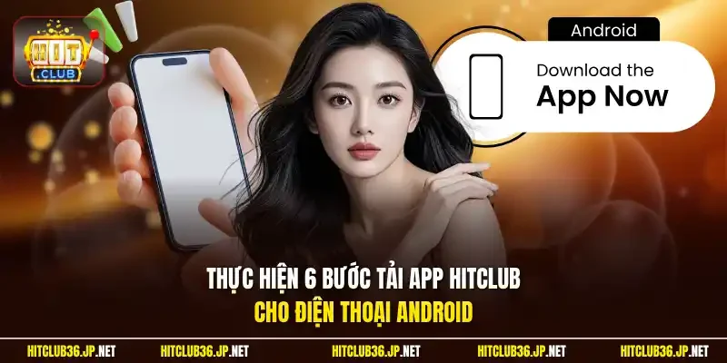 Thực hiện 6 bước tải app Hitclub cho điện thoại Android