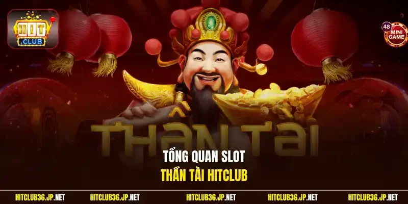 Tổng quan slot Thần Tài Hitclub